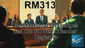 RM313: Constitutional Challenges and the NC Sex Offender Registry